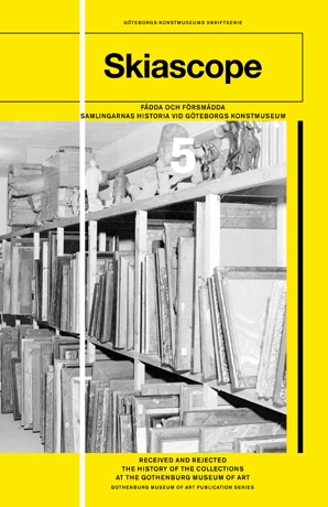 Fådda och försmådda : samlingarnas historia vid Göteborgs konstmuseum / Received and rejected : the history of the collections at the Gothenburg Museum of Art