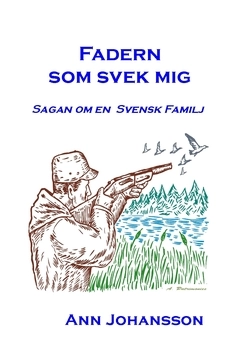 Fadern som svek mig : sagan om en svensk familj