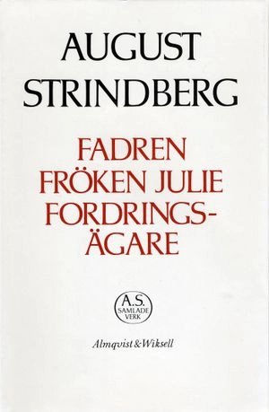 Fadren ; Fröken Julie ; Fordringsägare : Nationalupplaga. 27, Fadren ; Fröken Julie ; Fordringsägare; August Strindberg, Strindbergssällskapet; 1984