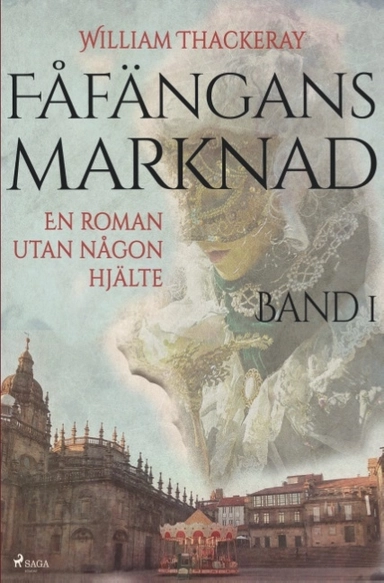 Fåfängans marknad, Bd 1, En roman utan någon hjälte; William Thackeray; 2018