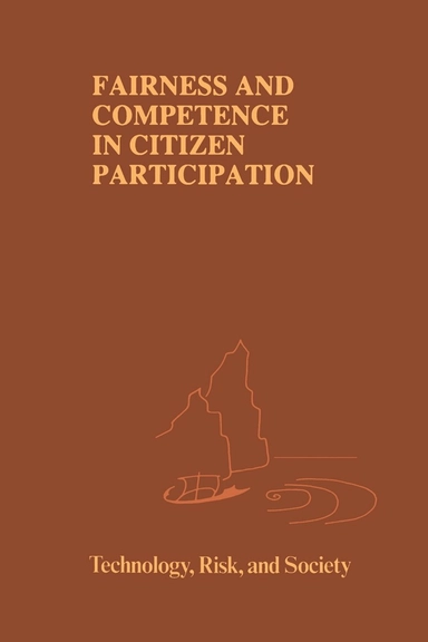 Fairness and competence in citizen participation : evaluating models for environmental discourse; Ortwin Renn, Thomas Webler, Peter M Wiedemann; 1995
