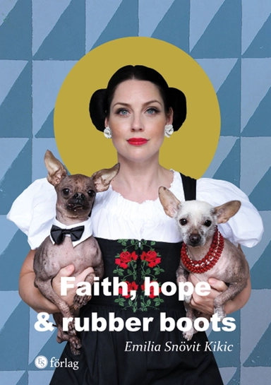 Faith, hope & rubber boots; Emilia Snövit Kikic; 2022