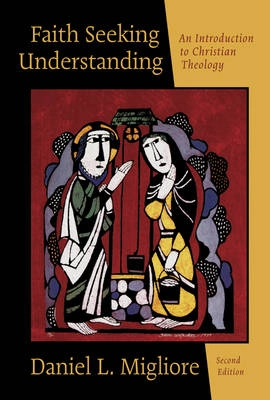 Faith seeking understanding : an introduction to Christian theology; Daniel L. Migliore; 2004