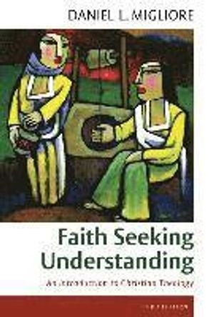 Faith seeking understanding : an introduction to Christian theology; Daniel L. Migliore; 2014