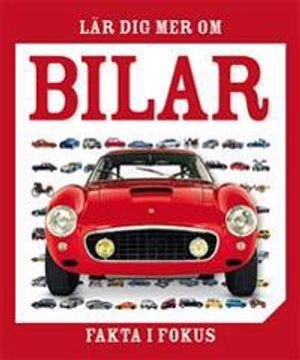 Fakta i fokus: lär dig mer om bilar; Suneha Dutta; 2016
