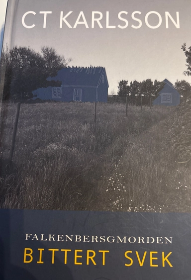 Falkenbergsmorden - Bittert svek; C. T. Karlsson; 2016