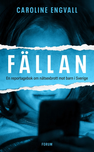 Fällan : en reportagebok om nätsexbrott mot barn i Sverige; Caroline Engvall; 2022