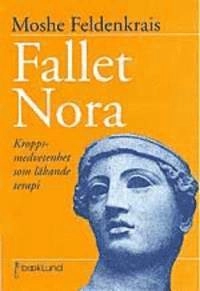 Fallet Nora : kroppsmedvetenhet som läkande terapi; Moshe Feldenkrais, Gunnar Sandin; 1998