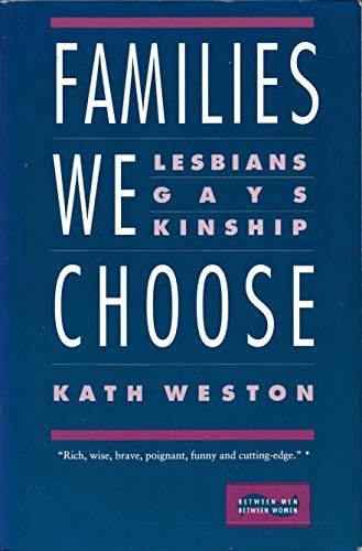 Families we choose : lesbians, gays, kinship; Kath Weston; 1991