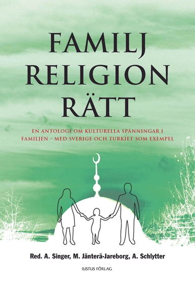 Familj - Religion - Rätt : en antologi om kulturella spänningar i familjen - med Sverige och Turkiet som exempel
