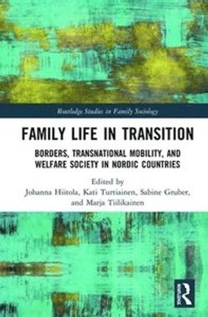 Family life in transition : borders, transnational mobility, and welfare society in Nordic countries