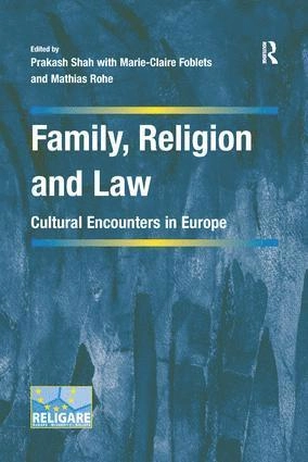 Family, religion and law : cultural encounters in Europe; Prakash Shah, Marie-Claire Foblets, Mathias Rohe; 2016