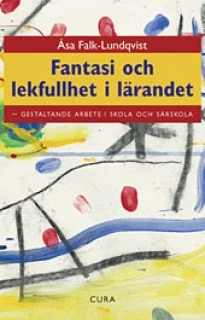 Fantasi och lekfullhet i lärandet : gestaltande arbete i skola och särskola