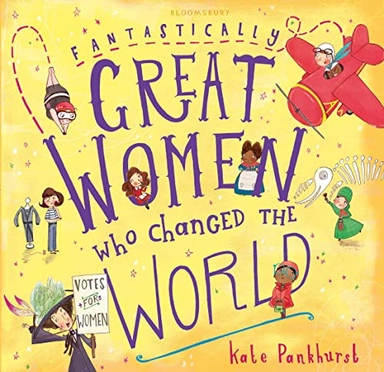 Fantastically great women who changed the world; Kate Pankhurst; 2016