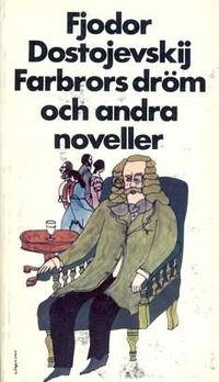 Farbrors dröm och andra noveller; Fjodor Dostojevskij, Ellen Rydelius; 1983