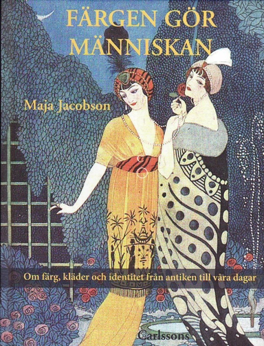 Färgen gör människan : om färg, kläder och identitet från antiken till våra dagar; Maja Jacobson; 2009