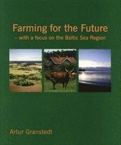 Farming for the Future : with a focus on the Baltic Sea Region; Artur Granstedt; 2012