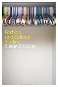 Fashion and cultural studies; Susan B. Kaiser; 2018
