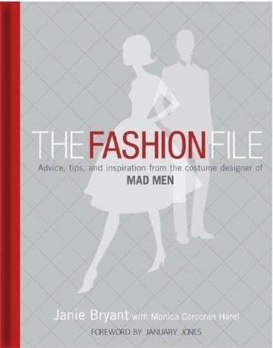 Fashion file : advice, tips and inspiration from the costume designer of Mad men; Janie Bryant; 2010