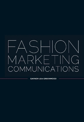 Fashion Marketing Communications; Gaynor Lea-Greenwood; 2012