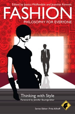 Fashion - Philosophy for Everyone: Thinking with Style; Fritz Allhoff, Jessica Wolfendale, Jeanette Kennett; 2011