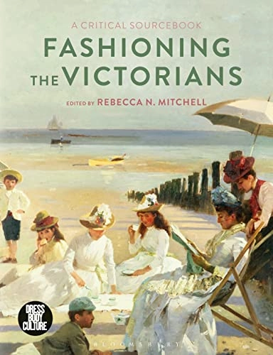 Fashioning the Victorians : a critical sourcebook; Rebecca Nicole Mitchell; 2018