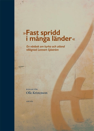 Fast spridd i många länder : en vänbok om kyrka och utland tillägnad Lennart Sjöström; Olle Kristenson; 2022