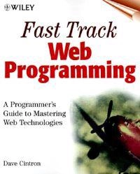 Fast Track Web Programming: A Programmer's Guide to Mastering Web Technolog; Dave Cintron; 1999