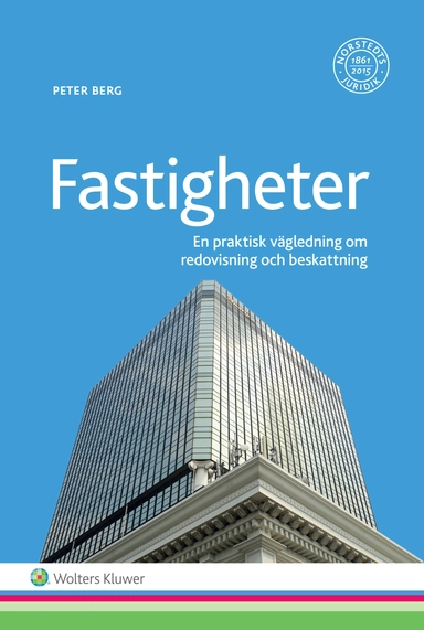 Fastigheter - Redovisning och beskattning : en praktiskt vägledning; Peter Berg; 2016