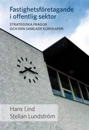 Fastighetsföretagande i offentlig sektor : strategiska frågor och den samlade kunskapen