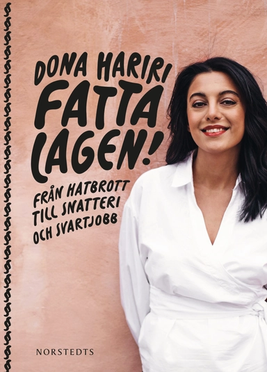 Fatta lagen! : från hatbrott till snatteri och svartjobb; Dona Hariri; 2019