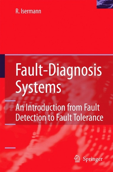 Fault-diagnosis systems : an introduction from fault detection to fault tolerance; Rolf. Isermann; 2006