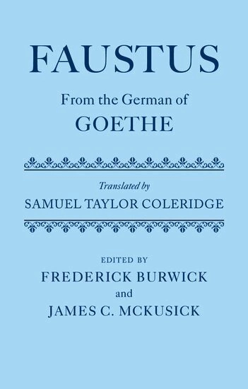 Faustus : from the German of Goethe; Johann Wolfgang von Goethe, Samuel Taylor Coleridge, Frederick. Burwick, James C. McKusick; 2007