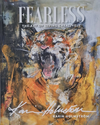Fearless, the art of living creatively; Karin Holmström; 2021