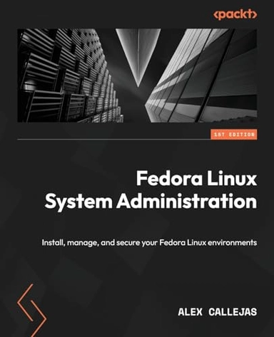 Fedora Linux System Administration; Alex Callejas; 2023