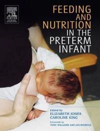 Feeding and nutrition in the preterm infant; Elizabeth Gowan Jones, Caroline King; 2005