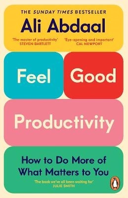 Feel-Good Productivity; Ali Abdaal; 2025