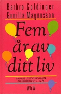 Fem år av ditt liv : barnens utveckling under åldersperioden 7-12 år; Barbro Goldinger, Gunilla Magnusson; 1989