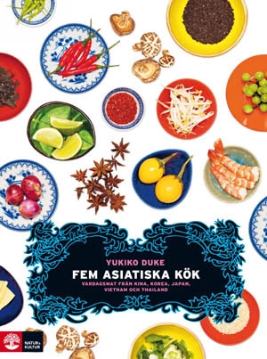 Fem asiatiska kök : vardagsmat från Kina, Korea, Japan, Vietnam och Thailand; Yukiko Duke; 2008