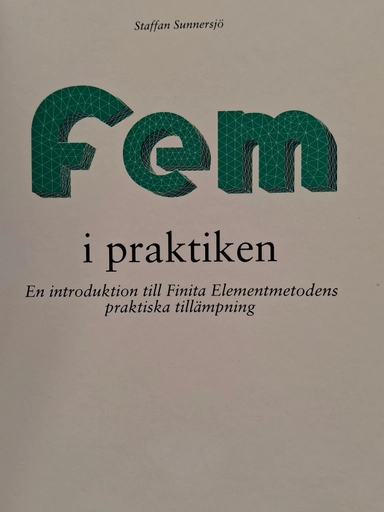 FEM i praktiken : en introduktion till finita elementmetodens praktiska tillämpning; Staffan Sunnersjö; 1992