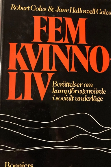 Fem kvinnoliv : berättelser om kamp för egenvärde i socialt underläge; Robert Coles; 1979