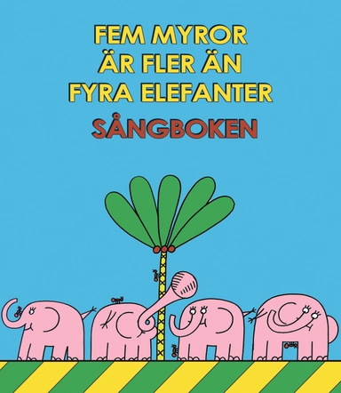 Fem myror är fler än fyra elefanter : sångboken (inkl CD); Owe Gustafsson, Elizabeth Friman; 2013