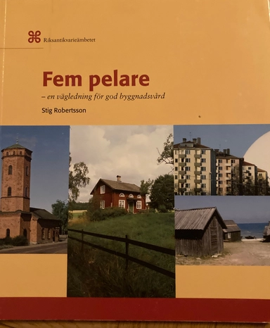 Fem pelare : en vägledning för god byggnadsvård; Stig Robertsson; 2003