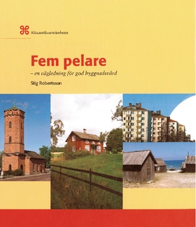 Fem pelare : en vägledning för god byggnadsvård; Stig Robertsson; 2012