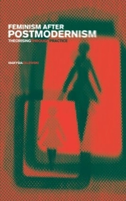 Feminism after postmodernism : theorising through practice; Marysia Zalewski; 2000