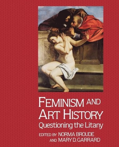 Feminism and art history : questioning the litany; Norma Broude, Mary D. Garrard; 1982