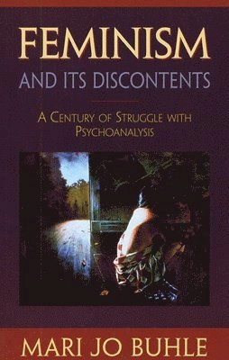 Feminism and Its Discontents; Mari Jo Buhle; 2000