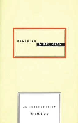 Feminism and religion : an introduction; Rita M. Gross; 1996