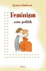 Feminism som politik : Sverige och Australien 1960-1990; Jessica Lindvert; 2002