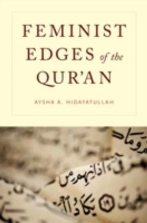 Feminist edges of the Qur'an; Aysha A. Hidayatullah; 2014
